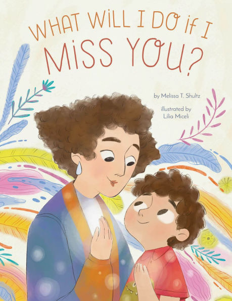 What Will I Do if I Miss You?: A Picture Book for Separation Anxiety